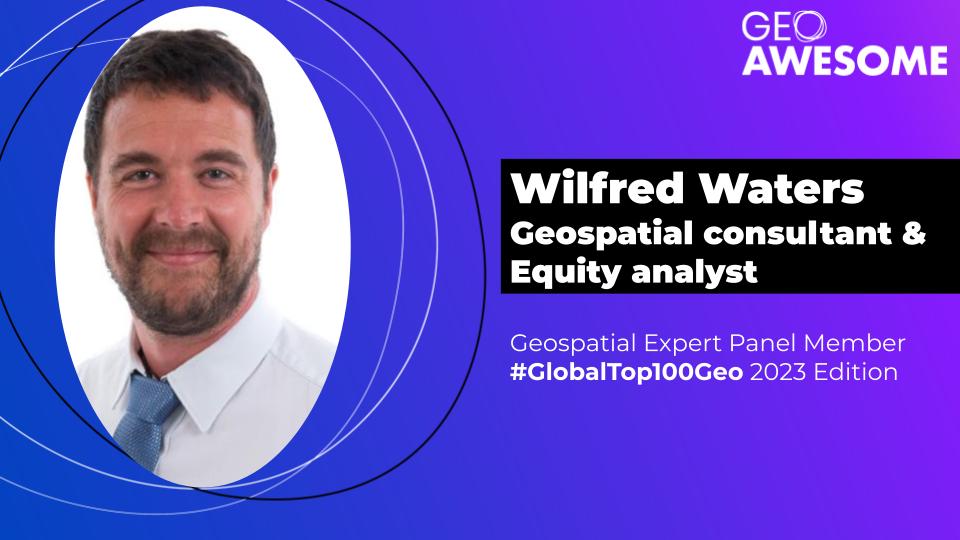 Geospatial Expert Panel – Wilfred Waters – Global Top 100 Geospatial Companies 2023 Edition