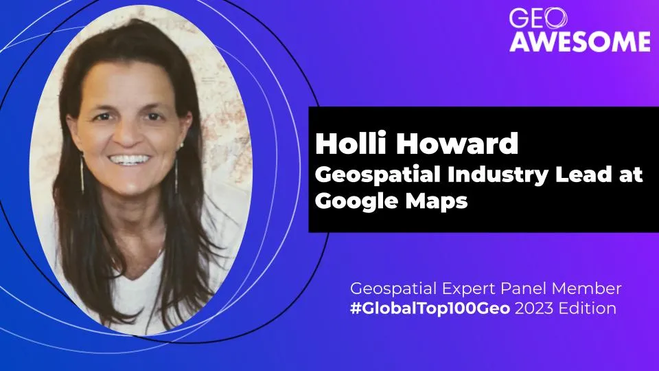 Geospatial Expert Panel – Holli Howard – Global Top 100 Geospatial Companies 2023 Edition