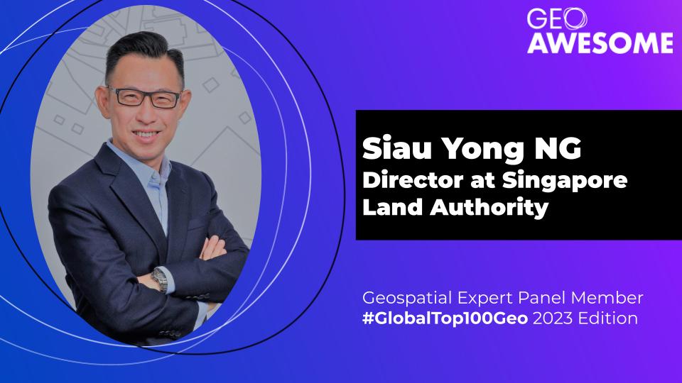 Geospatial Expert Panel – Siau Yong Ng – Global Top 100 Geospatial Companies 2023 Edition