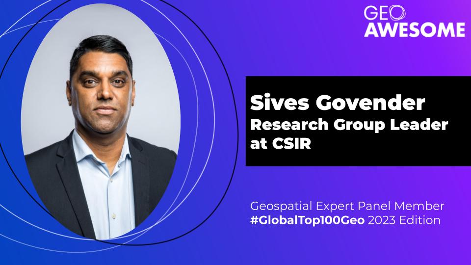 Geospatial Expert Panel – Sives Govender – Global Top 100 Geospatial Companies 2023 Edition