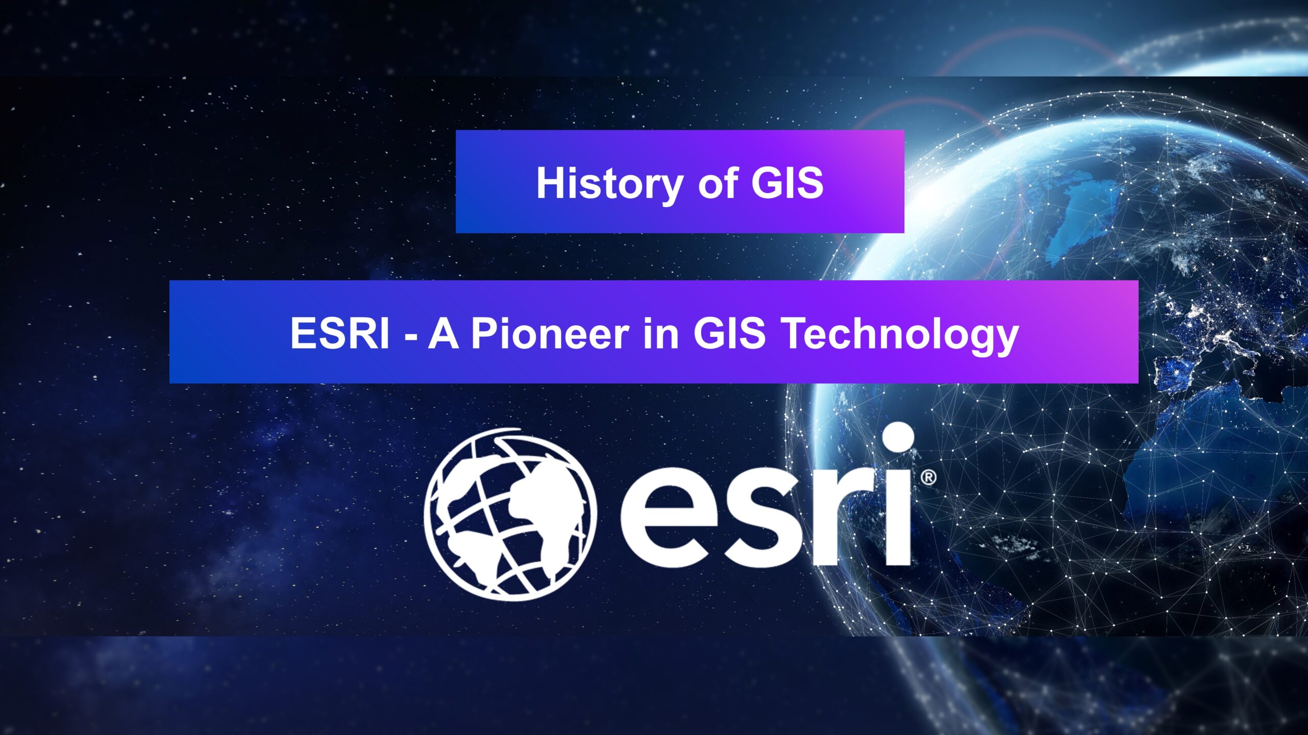 History of GIS | ESRI - A Pioneer in GIS Technology