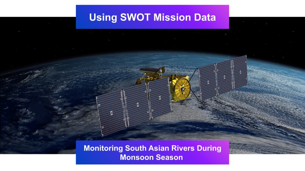 Using SWOT Mission Data: Monitoring South Asian Rivers During Monsoon Season