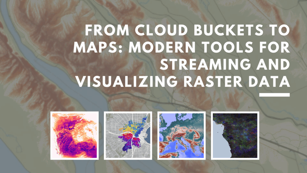 From Cloud Buckets to Maps: Modern Tools for Streaming and Visualizing Raster Data