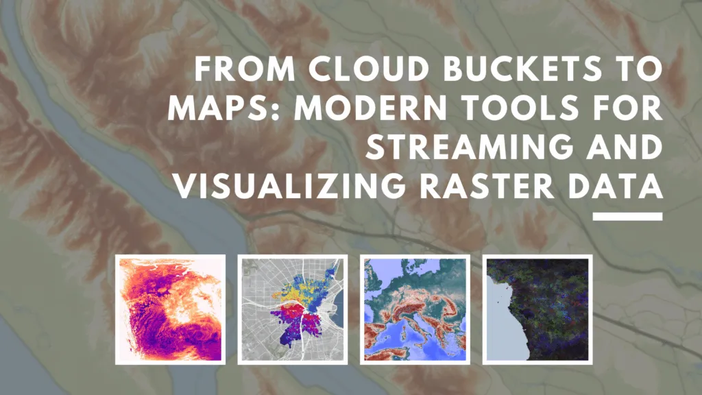 From Cloud Buckets to Maps: Modern Tools for Streaming and Visualizing Raster Data