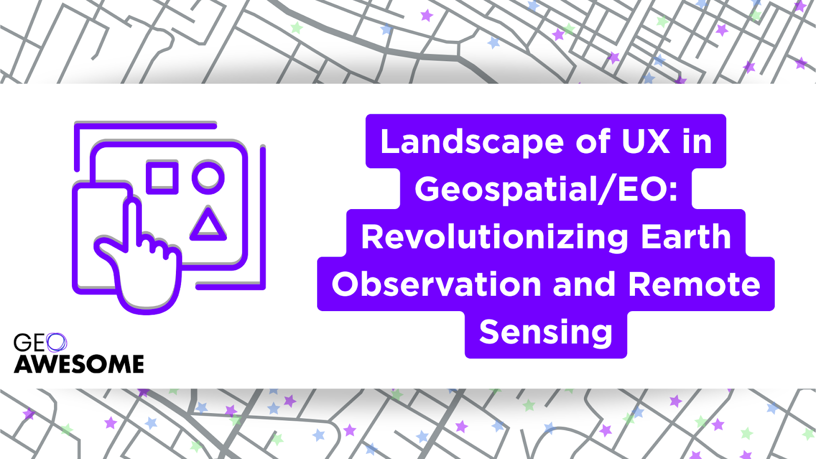 Landscape of UX in Geospatial/EO: Revolutionizing Earth Observation and Remote Sensing