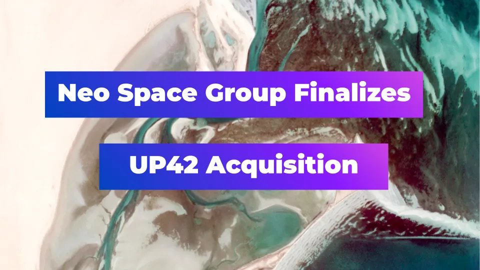 Neo Space Group Finalizes UP42 Acquisition: What it Means for Earth Observation Industry