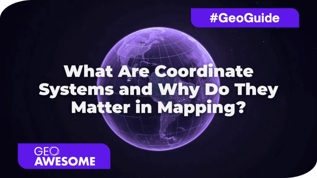 What Are Coordinate Systems and Why Do They Matter in Mapping