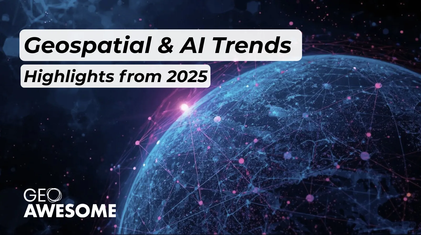 Geospatial & AI Trends: Highlights from 2025