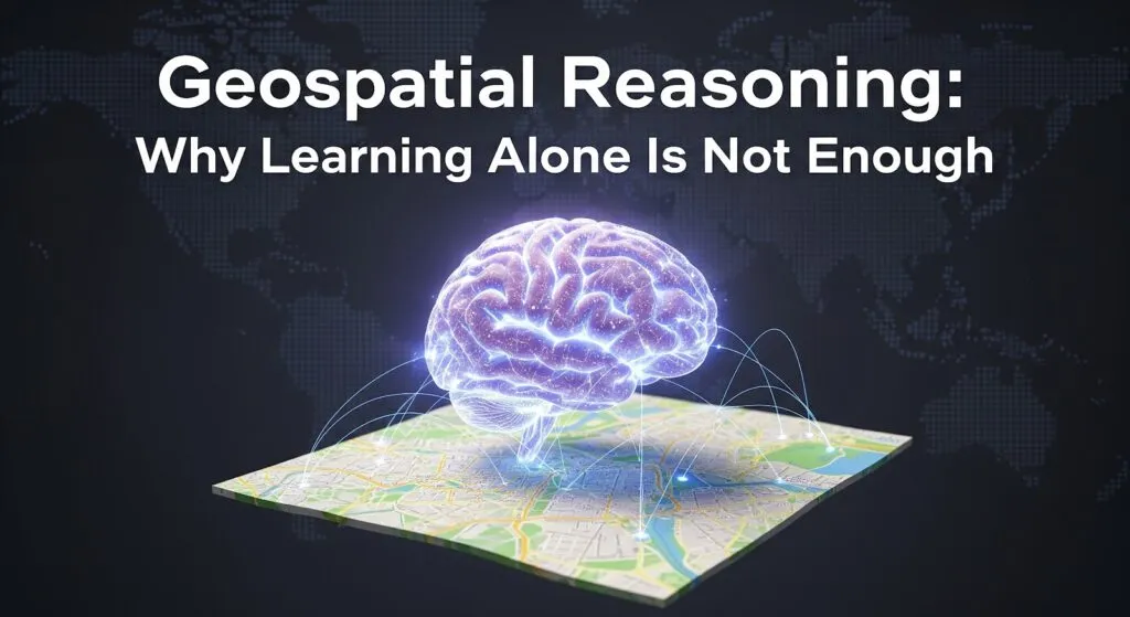 Geospatial Reasoning: Why Learning Alone Is Not Enough
