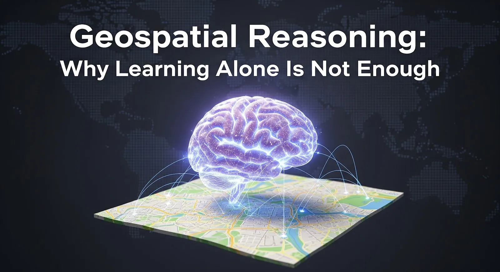 Geospatial Reasoning: Why Learning Alone Is Not Enough