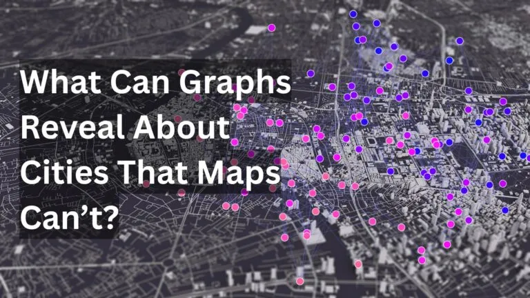 What Can Graphs Reveal About Cities That Maps Can’t?