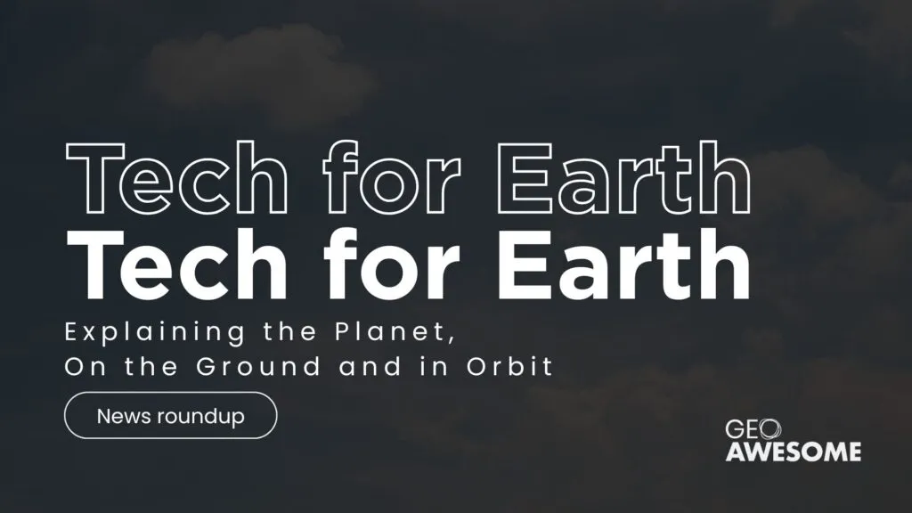 Tech for Earth: Explaining the Planet, On the Ground and in Orbit